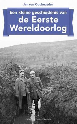 Een kleine geschiedenis van de Eerste Wereldoorlog - Jan van Oudheusden - ebook Een kleine geschiedenis van de Eerste Wereldoorlog - Jan van Oudheusden - ebook