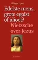 Edelste mens, grote egoïst of idioot - Philippe Lepers - ebook - thumbnail