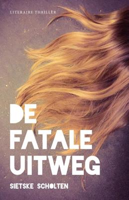 De fatale uitweg - Sietske Scholten - eBook (9789492270016)