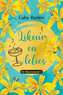 Likeur en lelies - Gaby Rasters - ebook