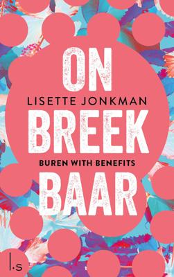 Onbreekbaar - 1 - Buren with benefits - Lisette Jonkman - ebook