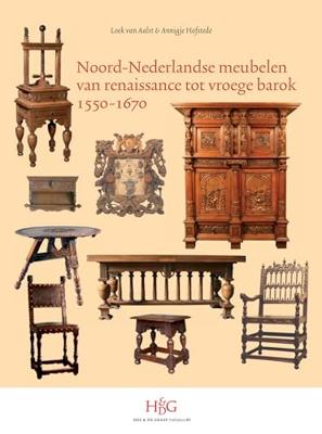 Noord-Nederlandse meubelen van renaissance tot vroege barok 1550-1670 - Annigje Hofstede, Loek van Aalst - Hardcover (9789061943501)