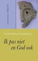 Ik pas niet en God ook - Yosé Höhne Sparborth - Paperback (9789056254926) - thumbnail