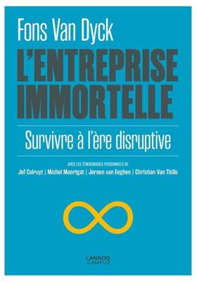 L'entreprise immortelle ; survivre à l'ère disruptive - Fons Van Dyck - ebook
