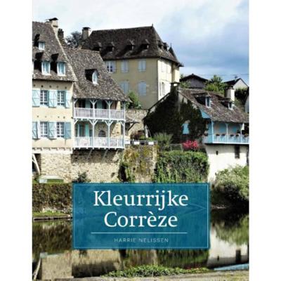 Kleurrijke Corrèze - Harrie Nelissen - Paperback (9789492920607) Kleurrijke Corrèze - Harrie Nelissen - Paperback (9789492920607)