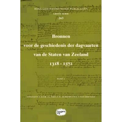 Bronnen voor de geschiedenis der dagvaarten van de Staten van Zeeland 1318 - 1572 (Paperback)