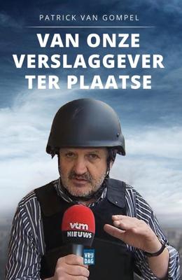 Van onze verslaggever ter plaatse - Patrick Van Gompel - ebook