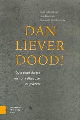 Dan liever dood! - Henk Bakker, Bert Jan Lietaert Peerbolte - ebook