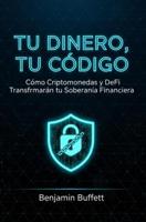 Tu Dinero, Tu Código: Cómo Criptomonedas y DeFi Transformarán tu Soberanía Financiera (Spanish Edition) - thumbnail