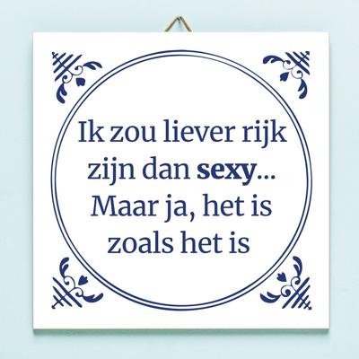 Tegeltje Ik zou liever rijk zijn dan sexy