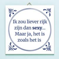 Tegeltje Ik zou liever rijk zijn dan sexy - thumbnail