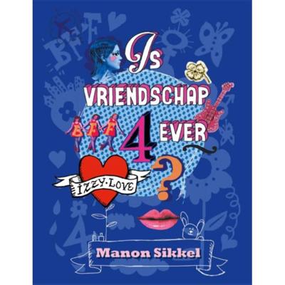 IzzyLove - Is vriendschap 4ever? - Manon Sikkel - Hardcover (9789048819560)