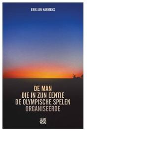 De man die in zijn eentje de Olympische Spelen organiseerde - Erik Jan Harmens - ebook