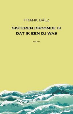 Gisteren droomde ik dat ik een dj was - Frank Báez - Paperback (9789079770373) Gisteren droomde ik dat ik een dj was - Frank Báez - Paperback (9789079770373)
