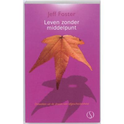 Leven zonder middelpunt - Jeff Foster - Paperback (9789077228845) Leven zonder middelpunt - Jeff Foster - Paperback (9789077228845)