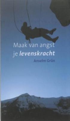 Maak van angst je levenskracht - Anselm Grün - ebook