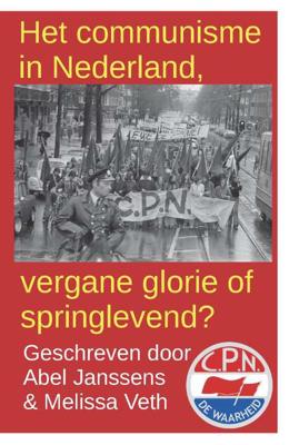 Het communisme in Nederland, vergane glorie of springlevend? - Abel Janssens, Melissa Veth - Paperback (9789463453790)