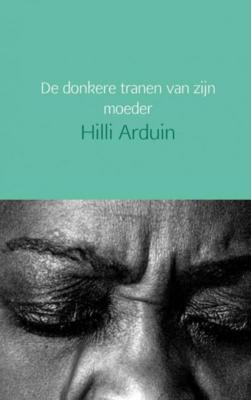 De donkere tranen van zijn moeder - Hilli Arduin - Paperback (9789402154511) De donkere tranen van zijn moeder - Hilli Arduin - Paperback (9789402154511)