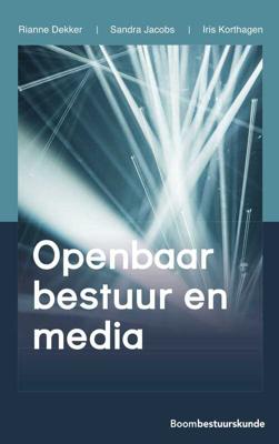 Openbaar bestuur en media - Rianne Dekker, Sandra Jacobs, Iris Korthagen - ebook