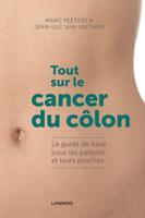 Tout sur le cancer du côlon ; le guide de base pour les patients et leurs proches - Marc Peeters, Jean-Luc Van Laethem - ebook - thumbnail