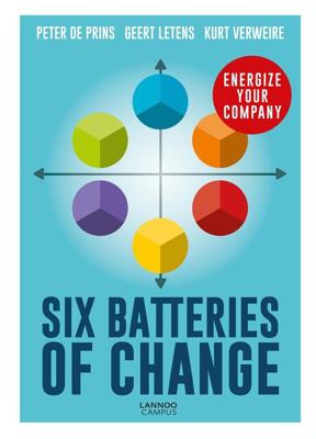 Six batteries of change ; energize your company - Peter De Prins, Geert Letens, Kurt Verweire - ebook