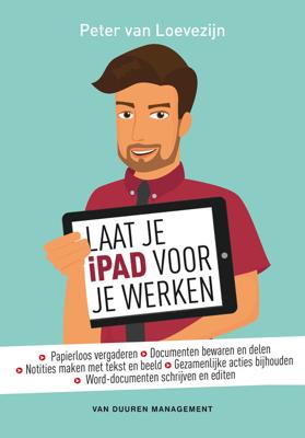 Laat je iPad voor je werken - Peter van Loevezijn - ebook
