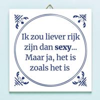 Tegeltje Ik zou liever rijk zijn dan sexy - thumbnail
