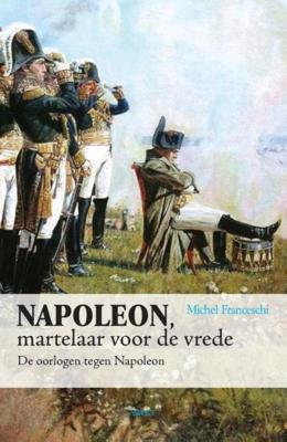 Napoleon, martelaar voor de vrede - Michel Franceschi - ebook