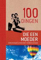 100 Dingen Die Een Moeder Eens In Haar Leven Moet Hebben Gedaan - Maren Eberlein - Hardcover (9789461886255) - thumbnail