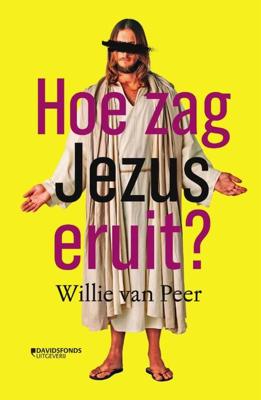 Willie  Van Peer Hoe zag Jezus eruit?