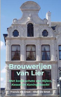Francis De Groot    Hilde De Smet Brouwerijen van Lier