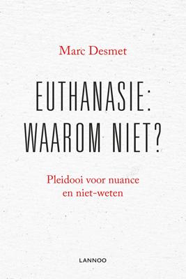 Euthanasie: waarom niet? - Marc Desmet - ebook