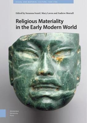 Religious Materiality in the Early Modern World - Suzanna Ivanic, Mary Laven, Andrew Morrall - ebook