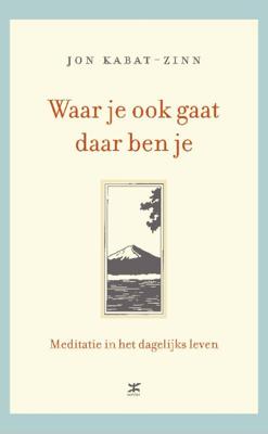 Waar je ook gaat, daar ben je - Jon Kabat-Zinn - ebook Waar je ook gaat, daar ben je - Jon Kabat-Zinn - ebook