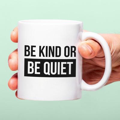 Mok Be kind or be quiet