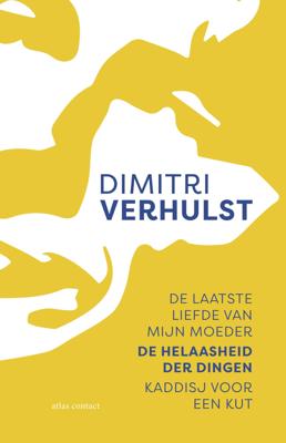 De laatste liefde van mijn moeder, De helaasheid der dingen, Kaddisj voor een kut - Dimitri Verhulst - Paperback (9789025453176) De laatste liefde van mijn moeder, De helaasheid der dingen, Kaddisj voor een kut - Dimitri Verhulst - Paperback (9789025453176)