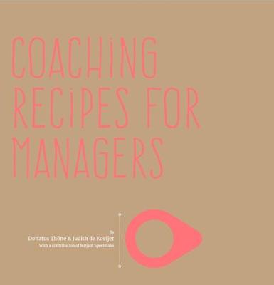 Coaching recipes for managers - Donatus Thöne, Judith de Koeijer, Mirjam Speelmans - ebook