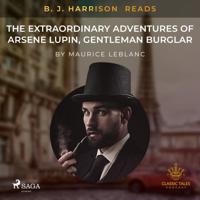 B. J. Harrison Reads The Extraordinary Adventures of Arsene Lupin, Gentleman Burglar - thumbnail