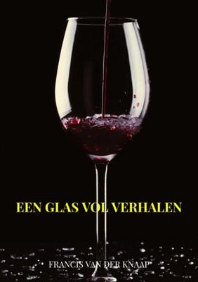 Een glas vol verhalen - Francis van der Knaap - Paperback (9789464055016) Een glas vol verhalen - Francis van der Knaap - Paperback (9789464055016)