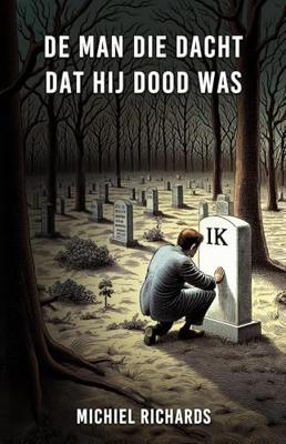 De man die dacht dat hij dood was - Michiel Richards - ebook