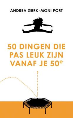 50 dingen die pas leuk zijn vanaf je 50e - Andrea Gerk, Moni Port - ebook