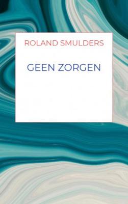 Roland  Smulders Geen zorgen