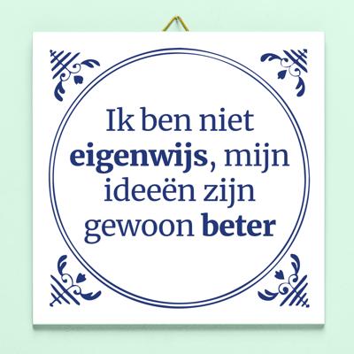 Tegeltje Ik Ben Niet Eigenwijs, Mijn Ideeën Zijn Gewoon Beter