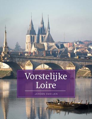 Vorstelijke Loire - Jeroen Sweijen - Paperback (9789493160248)