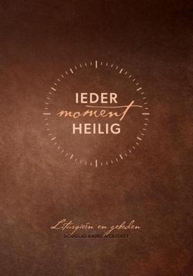 Ieder moment heilig - Douglas Kaine McKelvey - ebook