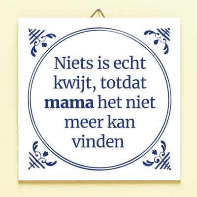 Tegeltje Niets is echt kwijt todat mama