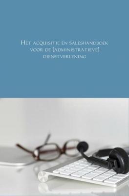 Het acquisitie en saleshandboek voor de (administratieve) dienstverlening - André Schraa - ebook