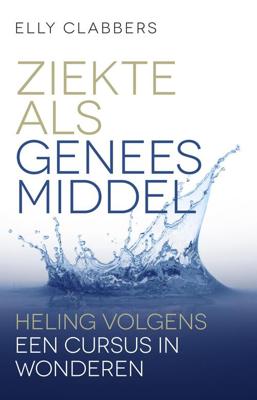 Ziekte als geneesmiddel - Elly Clabbers - ebook