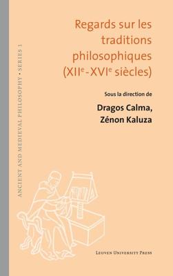 Regards sur les traditions philosophiques (XIIe-XVIe siècles) - Dominique Poirel, Christophe Grellard, Jean Celeyrette, Odile Gilon - ebook
