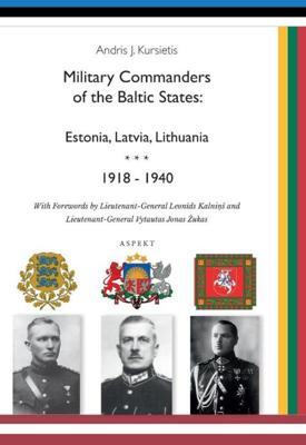 Military Commanders of the Baltic States: Esronia, Latvia, Lithuania, 1918-1940 - Andris J. Kursietis - ebook